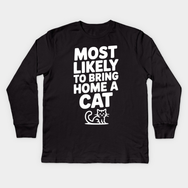 Most Likely to Bring Home a Cat Kids Long Sleeve T-Shirt by Frank Ring