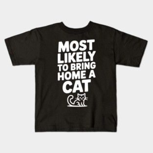 Most Likely to Bring Home a Cat Kids T-Shirt