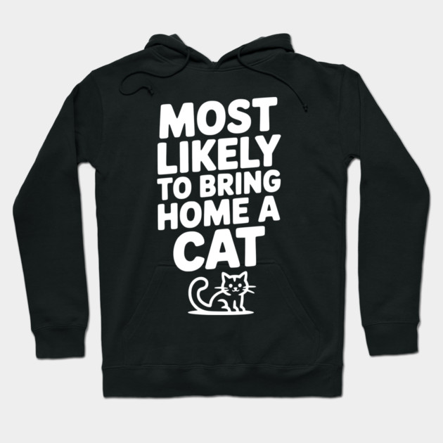 Most Likely to Bring Home a Cat Hoodie by Frank Ring