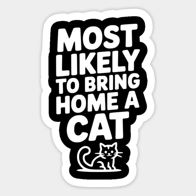 Most Likely to Bring Home a Cat Sticker by Frank Ring