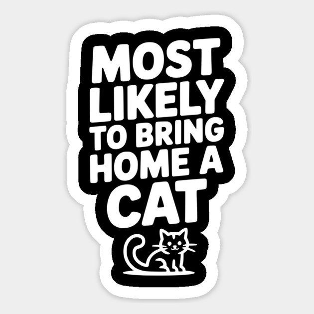 Most Likely to Bring Home a Cat Magnet by Frank Ring