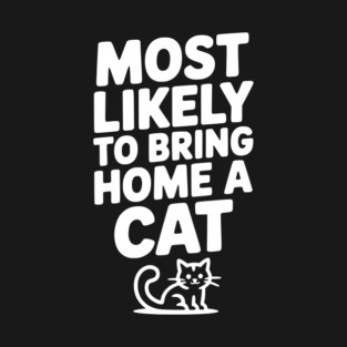 Most Likely to Bring Home a Cat T-Shirt