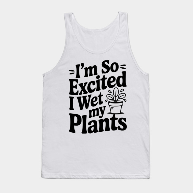 I'm So Excited I Wet my Pants Tank Top by Frank Ring