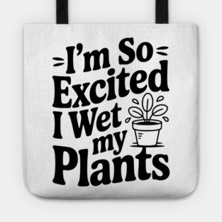 I'm So Excited I Wet my Pants Tote