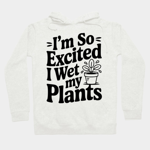 I'm So Excited I Wet my Pants Hoodie by Frank Ring