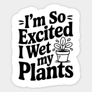 I'm So Excited I Wet my Pants Magnet