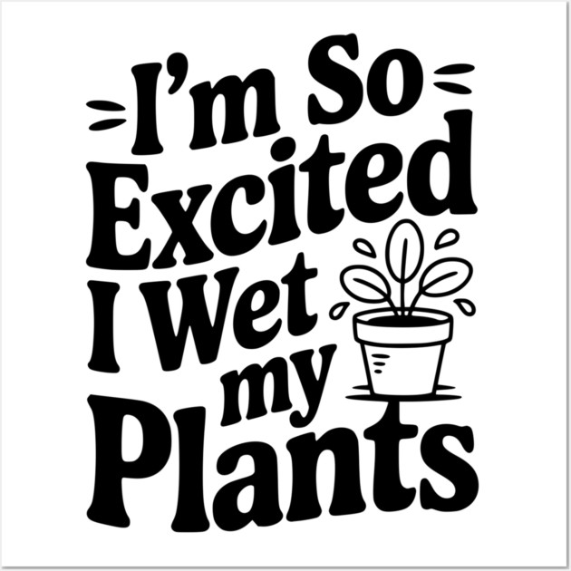 I'm So Excited I Wet my Pants Wall Art by Frank Ring