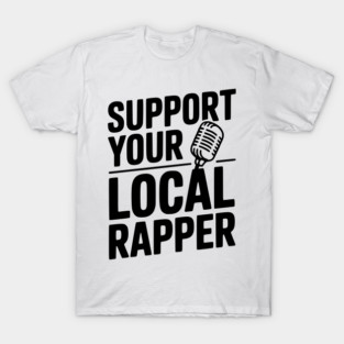 Support Your Local Rapper T-Shirt