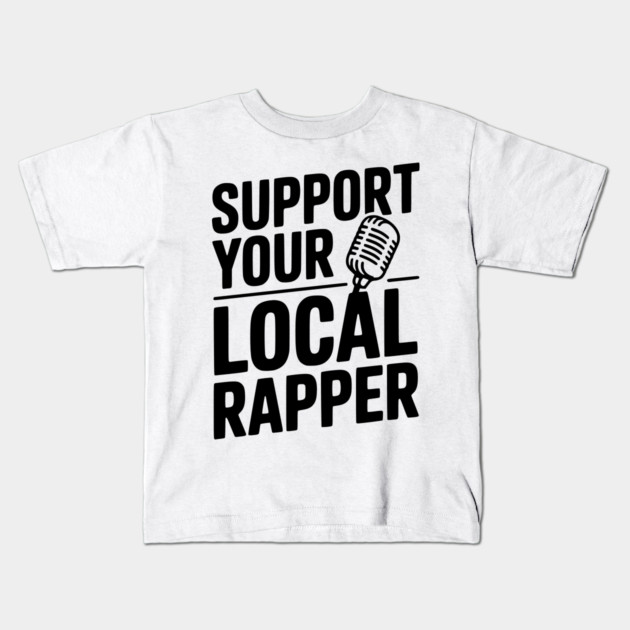 Support Your Local Rapper Kids T-Shirt by Frank Ring