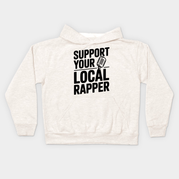 Support Your Local Rapper Kids Hoodie by Frank Ring