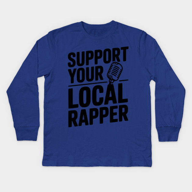 Support Your Local Rapper Kids Long Sleeve T-Shirt by Frank Ring