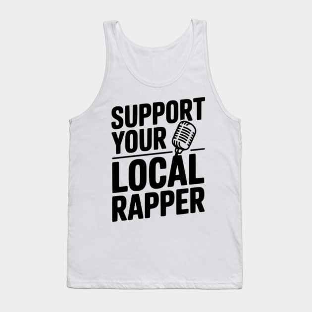 Support Your Local Rapper Tank Top by Frank Ring