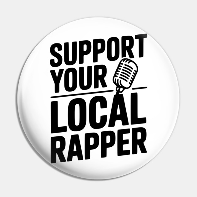 Support Your Local Rapper Pin by Frank Ring