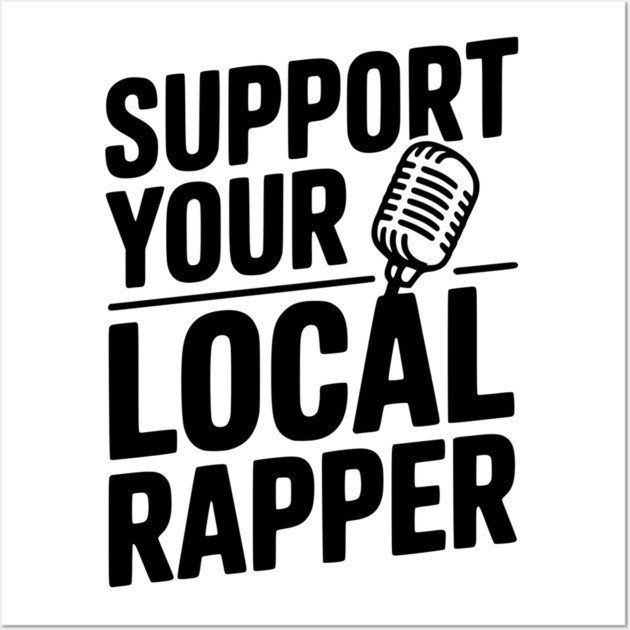 Support Your Local Rapper Wall Art by Frank Ring