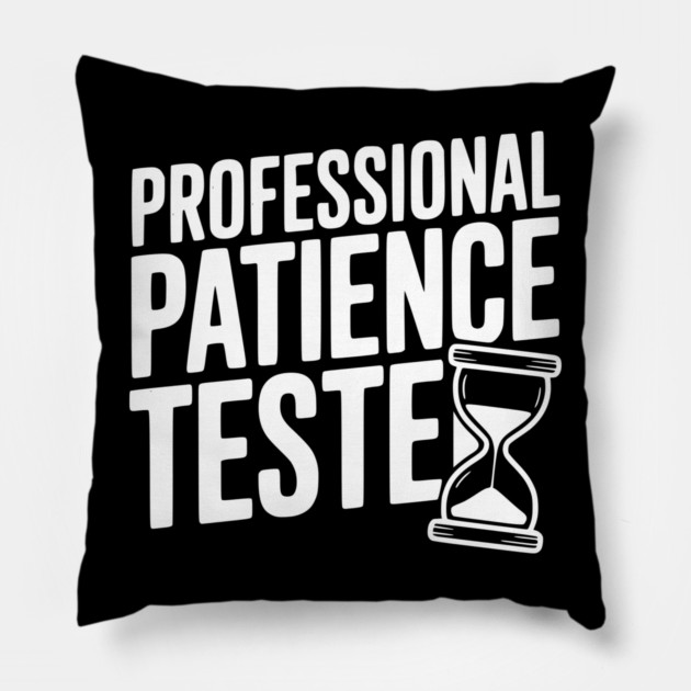 Professional Patience Tester Pillow by Frank Ring