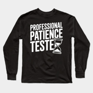 Professional Patience Tester Long Sleeve T-Shirt