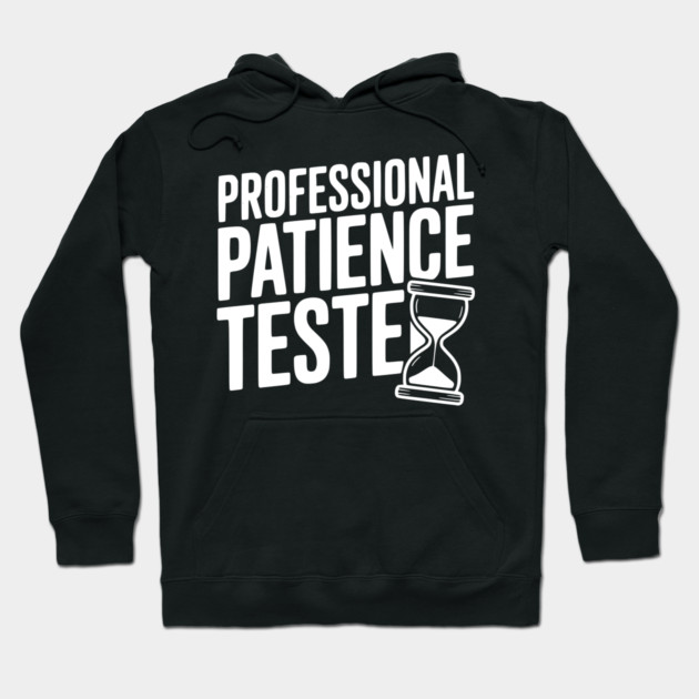 Professional Patience Tester Hoodie by Frank Ring