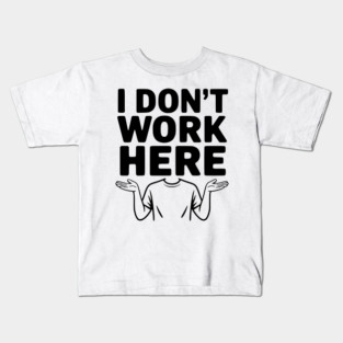 I Don't Work Here Kids T-Shirt