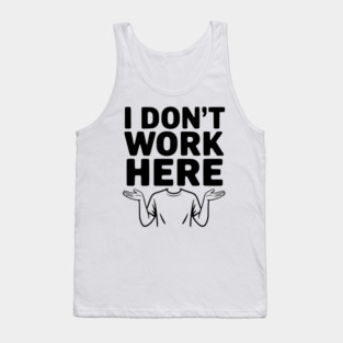 I Don't Work Here Tank Top
