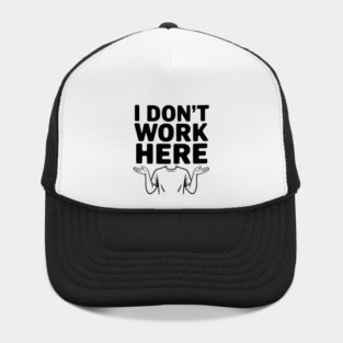 I Don't Work Here Hat