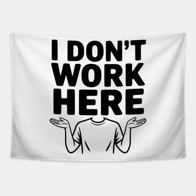 I Don't Work Here Tapestry by Frank Ring