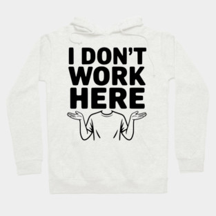 I Don't Work Here Hoodie