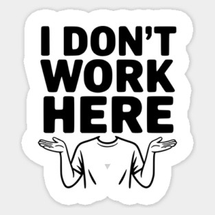 I Don't Work Here Sticker