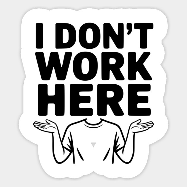 I Don't Work Here Sticker by Frank Ring