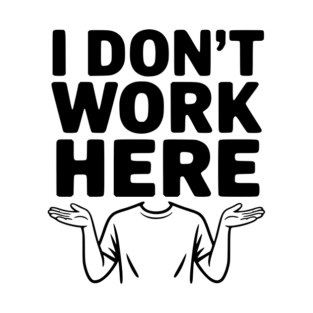 I Don't Work Here T-Shirt