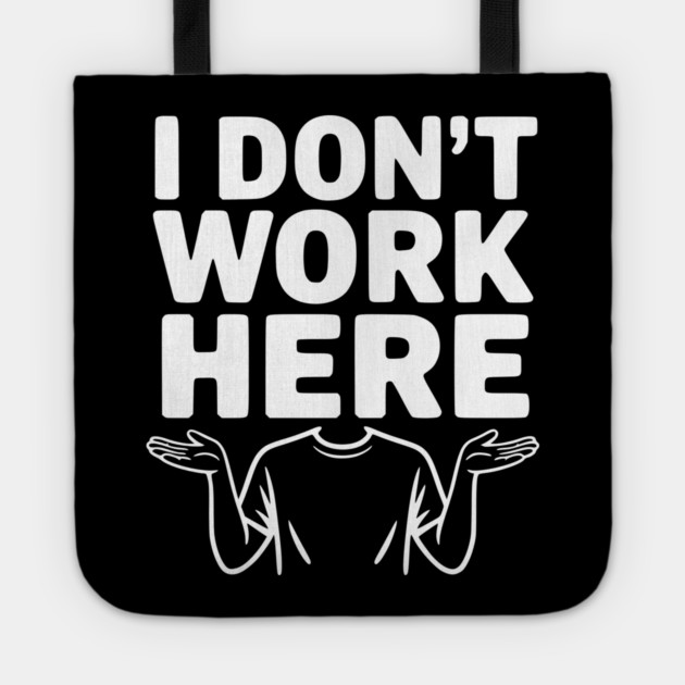 I Don't Work Here Tote by Frank Ring