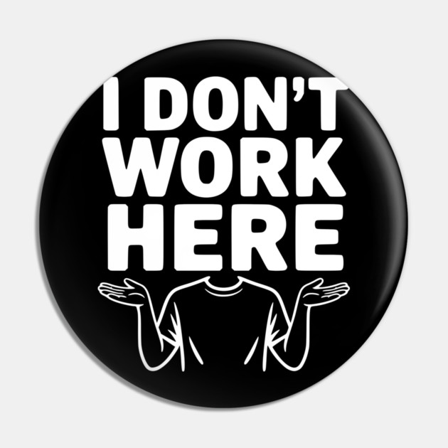 I Don't Work Here Pin by Frank Ring