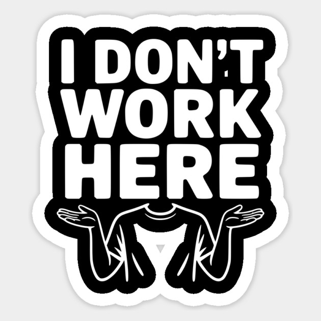 I Don't Work Here Sticker by Frank Ring