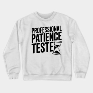 Professional Patience Tester Crewneck Sweatshirt