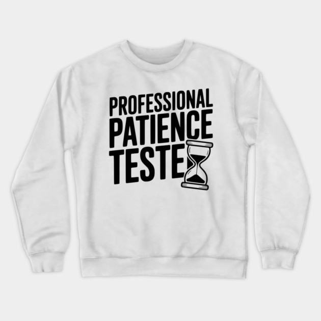 Professional Patience Tester Crewneck Sweatshirt by Frank Ring