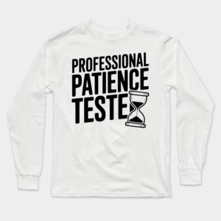 Professional Patience Tester Long Sleeve T-Shirt