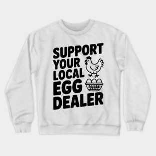Support Your Local Egg Dealer Crewneck Sweatshirt