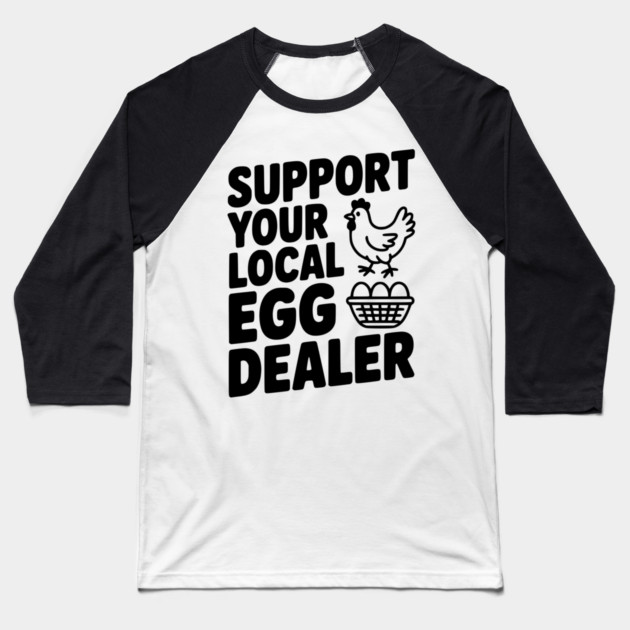 Support Your Local Egg Dealer Baseball T-Shirt by Frank Ring