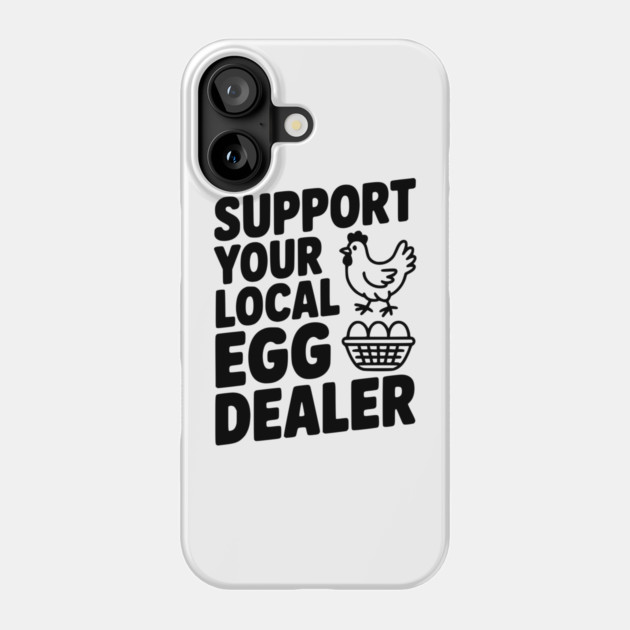 Support Your Local Egg Dealer Phone Case by Frank Ring