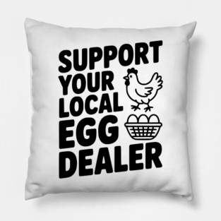 Support Your Local Egg Dealer Pillow