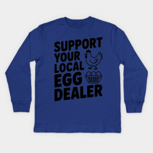 Support Your Local Egg Dealer Kids Long Sleeve T-Shirt