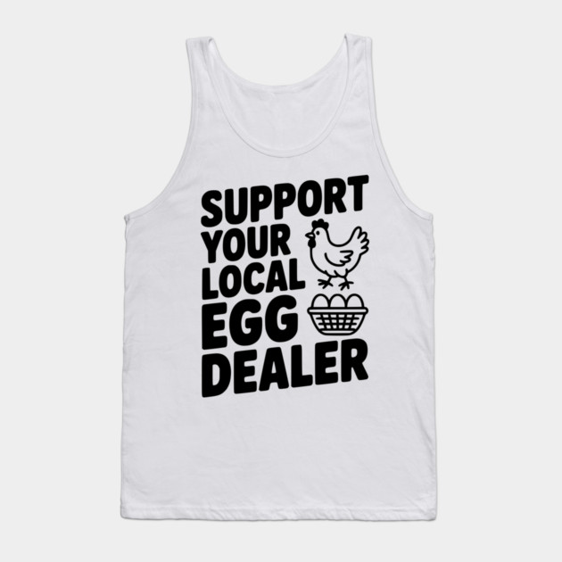 Support Your Local Egg Dealer Tank Top by Frank Ring