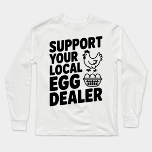 Support Your Local Egg Dealer Long Sleeve T-Shirt