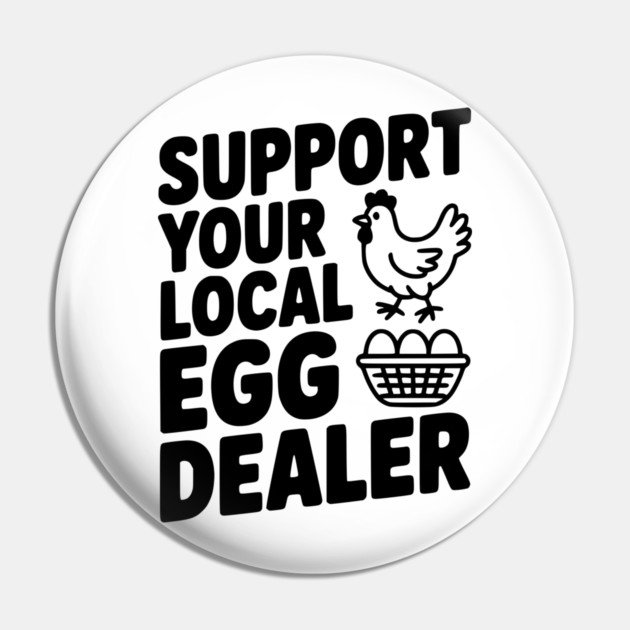 Support Your Local Egg Dealer Pin by Frank Ring