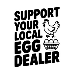 Support Your Local Egg Dealer T-Shirt