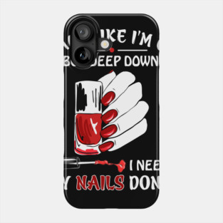 I Act Like I_m Ok But I Need My Nails Done Phone Case