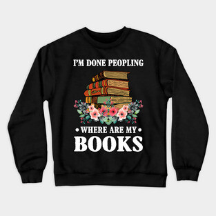 I_m Done Peopling Where Is My Books Reading Gift Crewneck Sweatshirt
