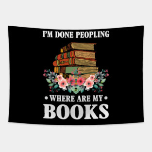 I_m Done Peopling Where Is My Books Reading Gift Tapestry