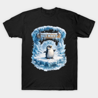 Penguin-But-Why T-Shirt