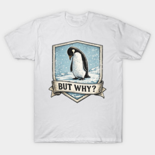 Penguin-But-Why T-Shirt