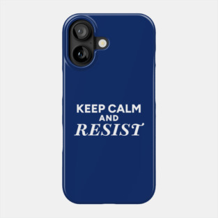 Keep Calm and Resist Phone Case
